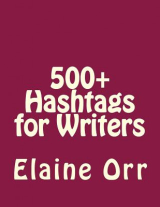 Kniha 500+ Hashtags for Writers Elaine L Orr
