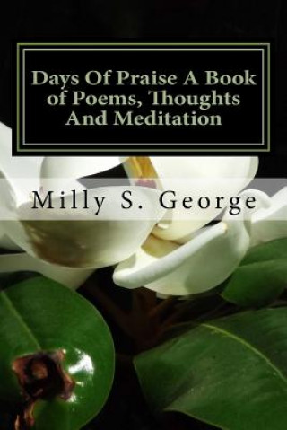 Książka Days of Praise a Book of Poems, Thoughts and Meditation: Days of Praise a Book of Poems, Thoughts and Meditation Milly Stegall George