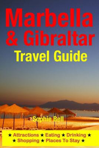 Kniha Marbella & Gibraltar Travel Guide: Attractions, Eating, Drinking, Shopping & Places To Stay Sophie Bell