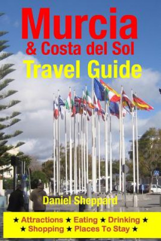 Buch Murcia & Costa del Sol Travel Guide: Attractions, Eating, Drinking, Shopping & Places To Stay Daniel Sheppard