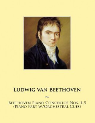 Kniha Beethoven Piano Concertos Nos. 1-5 (Piano Part w/Orchestral Cues) Ludwig van Beethoven
