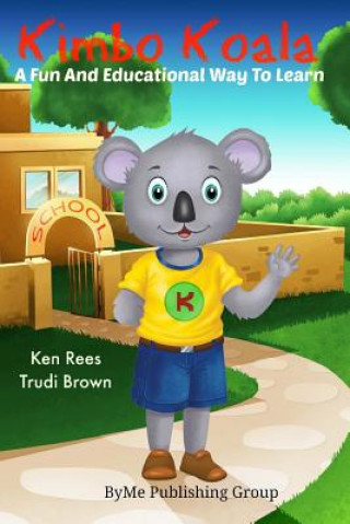 Könyv Kimbo Koala: An Educational and Fun way to learn words Ken Rees