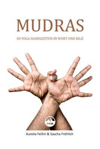 Книга MUDRAS - 40 Yoga Handgesten in Wort und Bild Aurelia Fellini