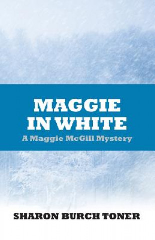 Kniha Maggie in White: Maggie McGill Mystery Sharon Burch Toner