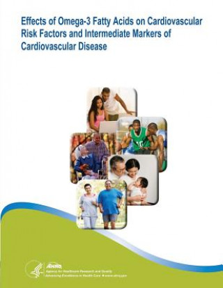 Könyv Effects of Omega-3 Fatty Acids on Cardiovascular Risk Factors and Intermediate Markers of Cardiovascular Disease: Evidence Report/Technology Assessmen U S Department of Healt Human Services