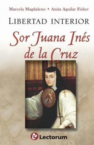 Book Libertad interior: Sor Juana Ines de la Cruz Marcela Magdaleno