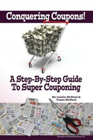 Könyv Conquering Coupons!: A Step-By-Step Guide To Super Couponing Justin McNeal