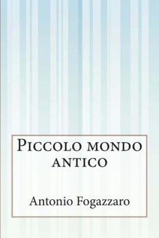 Libro Piccolo mondo antico Antonio Fogazzaro