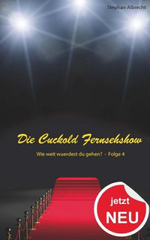 Kniha Die Cuckold Fernsehshow - Wie weit wurdest du gehen?: Folge 4 Stephan Albrecht