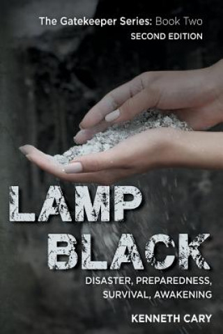 Kniha Lamp Black: Second Edition, Disaster, Preparedness, Survival, Awakening Kenneth Cary