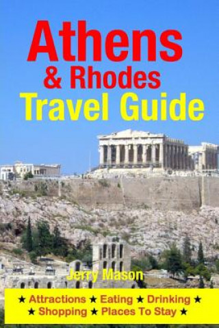 Carte Athens & Rhodes Travel Guide: Attractions, Eating, Drinking, Shopping & Places To Stay Jerry Mason