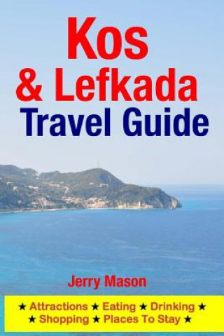 Carte Kos & Lefkada Travel Guide: Attractions, Eating, Drinking, Shopping & Places To Stay Jerry Mason