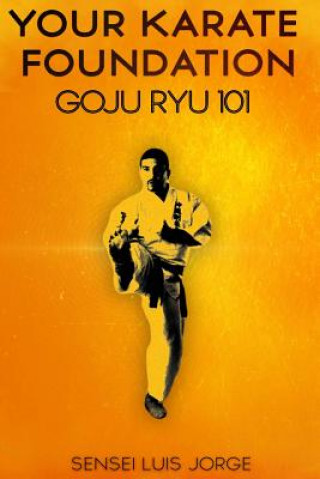 Книга Your Karate Foundation: Goju Ryu Luis Jorge