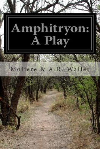 Kniha Amphitryon: A Play Moliere &amp; A R Waller