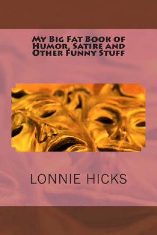 Kniha My Big Fat Book of Humor, Satire and Other Funny Stuff MR Lonnie Hicks