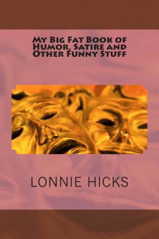 Libro My Big Fat Book of Humor, Satire and Other Funny Stuff MR Lonnie Hicks