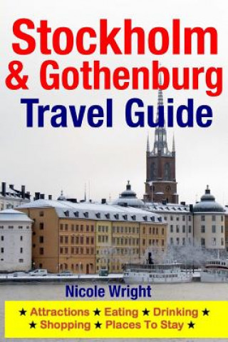 Książka Stockholm & Gothenburg Travel Guide: Attractions, Eating, Drinking, Shopping & Places To Stay Nicole Wright