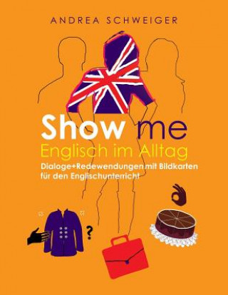 Książka Show me Englisch im Alltag: Dialoge +Redewendungen mit Bildkarten für den Englischunterricht Andrea Schweiger