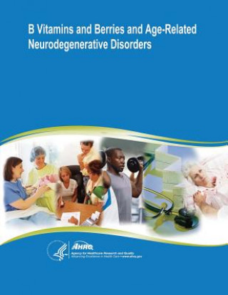 Книга B Vitamins and Berries and Age-Related Neurodegenerative Disorders: Evidence Report/Technology Assessment Number 134 U S Department of Healt Human Services