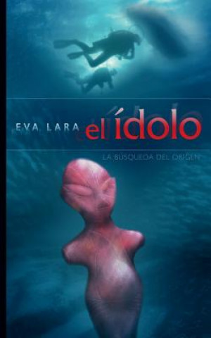 Книга El idolo: La busqueda del origen Eva Lara