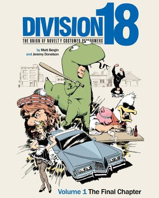 Buch Division 18: The Union of Novelty Costumed Performers: Volume 1: The Final Chapter Matt Bergin