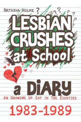 Книга Lesbian Crushes at School: A Diary on Growing Up Gay in the Eighties Natasha Holme