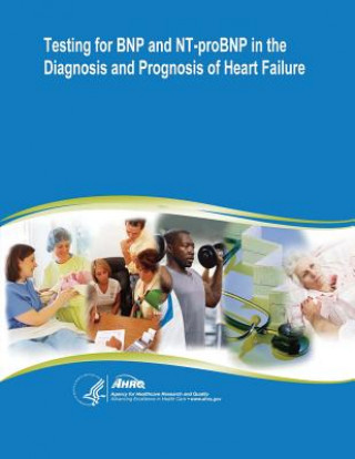 Kniha Testing for BNP and NT-proBNP in the Diagnosis and Prognosis of Heart Failure: Evidence Report/Technology Assessment Number 142 U S Department of Healt Human Services