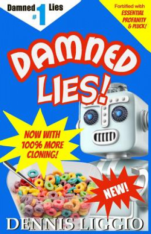 Kniha Damned Lies: Things That Never Happened and a Couple of Things That Did Dennis Liggio