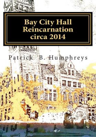 Книга Bay City Hall Reincarnation, circa 2014: Photographs and pages to color Patrick B Humphreys