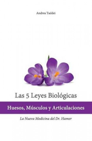 Kniha Las 5 Leyes Biologicas: Huesos, Musculos y Articulaciones: La Nueva Medicina del Dr. Hamer Andrea Taddei