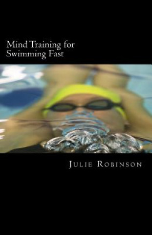 Kniha Mind Training for Swimming Fast Julie Robinson