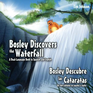 Kniha Bosley Discovers the Waterfall - A Dual Language Book in Spanish and English: Bosley Descubre las Cataratas Tim Johnson