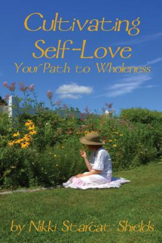 Kniha Cultivating Self-Love: Your Path to Wholeness Nikki Starcat Shields