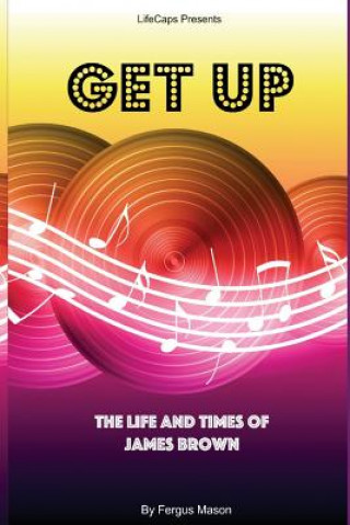 Kniha Get Up: The Life and Times of James Brown Fergus Mason