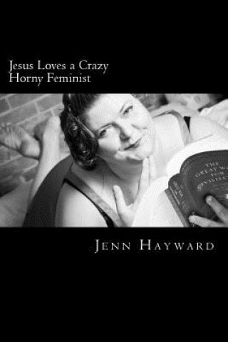 Książka Jesus Loves a Crazy Horny Feminist MS Jenn Hayward