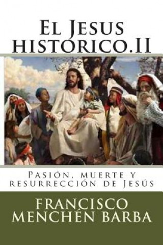 Kniha El Jesus historico.II: Pasión, muerte y resurrección de Jesús Francisco Menchen Barba