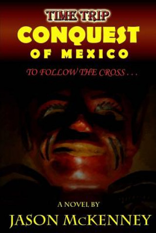 Книга Conquest of Mexico: To Follow the Cross Jason McKenney