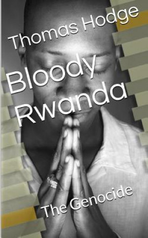 Könyv Bloody Rwanda: The Genocide Thomas L Hodge II