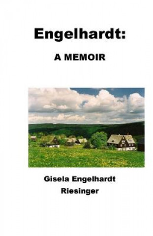 Carte Engelhardt: A Memoir: The Story of a Remarkable Woman Gisela Engelhardt Riedinger