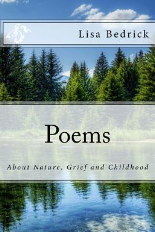 Kniha Poems about Nature, Grief and Childhood Lisa Bedrick