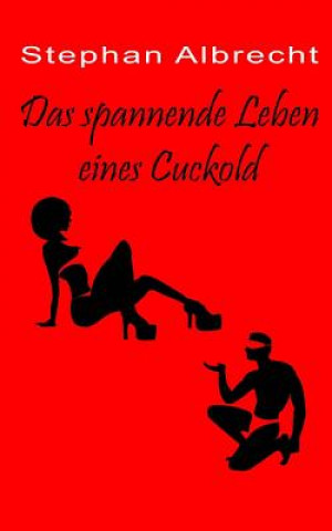 Kniha Das spannende Leben eines Cuckold Stephan Albrecht