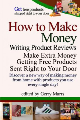 Książka How to Make Money Writing Product Reviews: Make $57,192 Per Year Getting Free Products Sent to Your Door Gerry Marrs