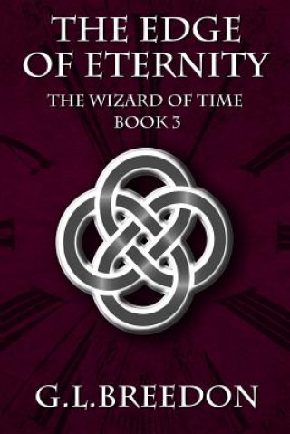 Kniha The Edge of Eternity (The Wizard of Time - Book 3) G L Breedon