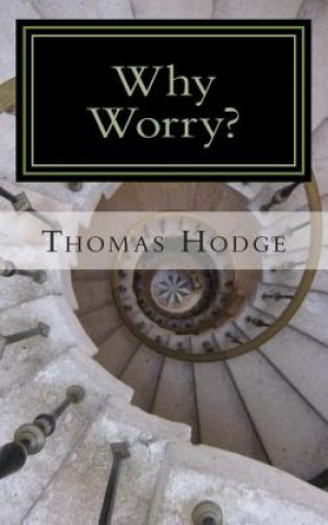 Kniha Why Worry?: A History of Anxiety Treatments Thomas Hodge