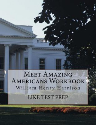 Kniha Meet Amazing Americans Workbook: William Henry Harrison Like Test Prep