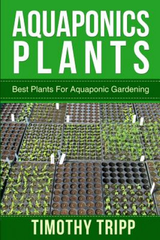 Knjiga Aquaponics Plants: Best Plants For Aquaponic Gardening Timothy Tripp