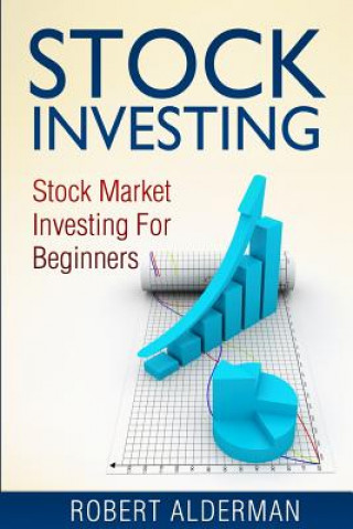 Könyv Stock Investing: Stock Market Investing For Beginners Robert Alderman