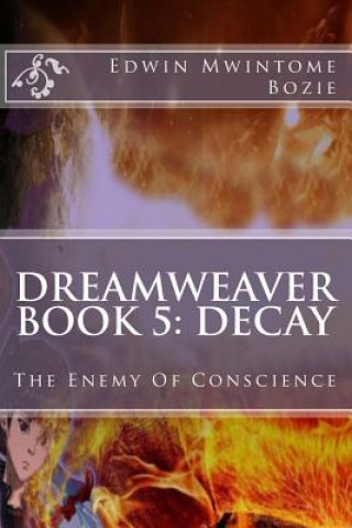 Βιβλίο Dreamweaver Book 5: Decay: The Enemy Of Conscience Edwin Mwintome Bozie