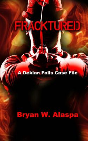 Kniha Fracktured: A Deklan Falls Case File Bryan W Alaspa