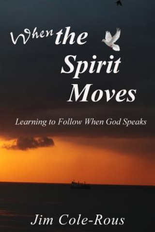 Carte When the Spirit Moves: Learning to Follow When God Speaks Jim Cole-Rous